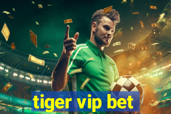 tiger vip bet